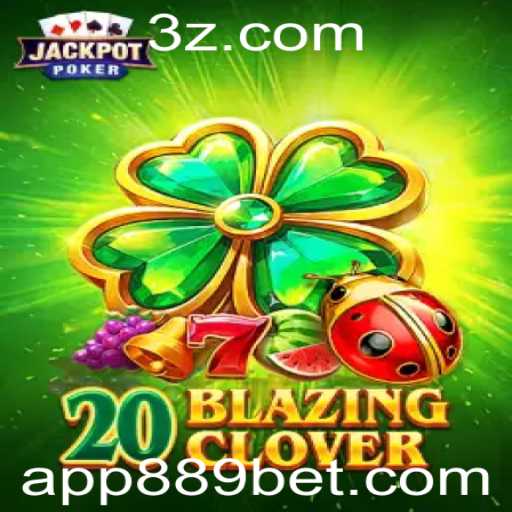 Descubra a Emoção do Jogo 20BlazingClover com 889bet